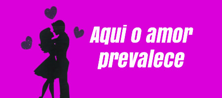 Aqui o amor prevalece